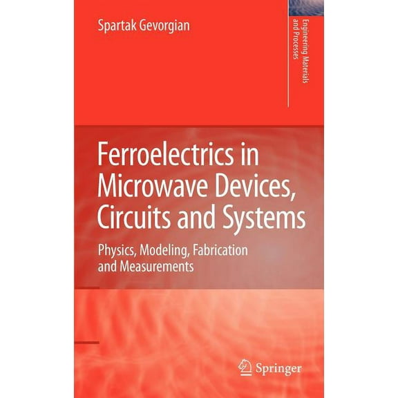 Engineering Materials and Processes Ferroelectrics in Microwave Devices, Circuits and Systems: Physics, Modeling, Fabrication and Measurements, (Hardcover)