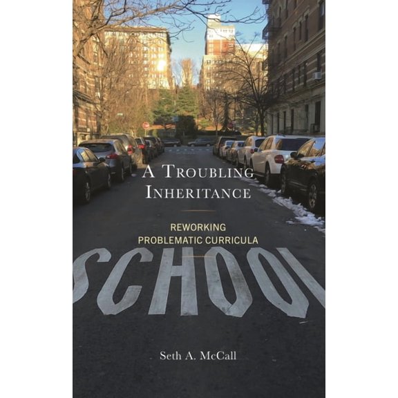 A Troubling Inheritance: Reworking Problematic Curricula, (Hardcover)