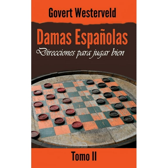 Damas Españolas: Direcciones para jugar bien. Tomo II, (Hardcover)