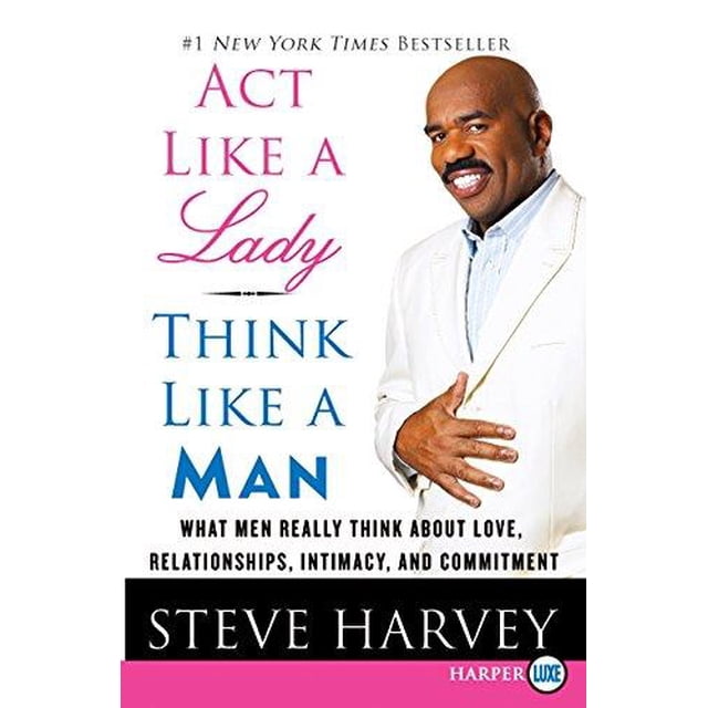 Act Like a Lady, Think Like a Man: What Men Really Think about Love, Relationships, Intimacy, and Commitment