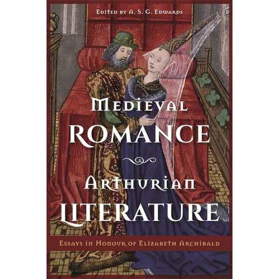 Medieval Romance, Arthurian Literature: Essays in Honour of Elizabeth Archibald, (Hardcover)