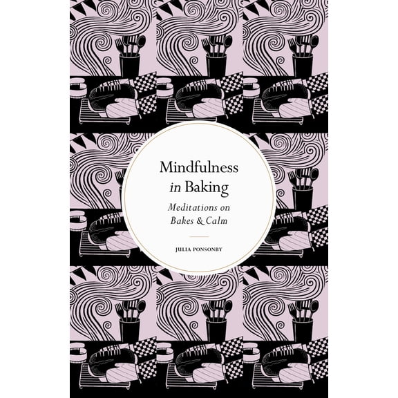 Pre-Owned Mindfulness in Baking: Meditations on Bakes & Calm (Hardcover) by Julia Ponsonby