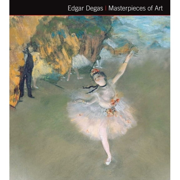 Masterpieces of Art: Edgar Degas Masterpieces of Art (Hardcover)