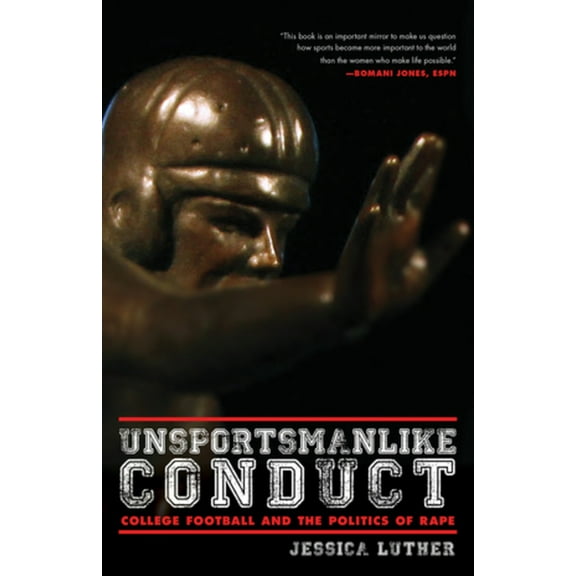 Unsportsmanlike Conduct: College Football and the Politics of Rape, (Paperback)