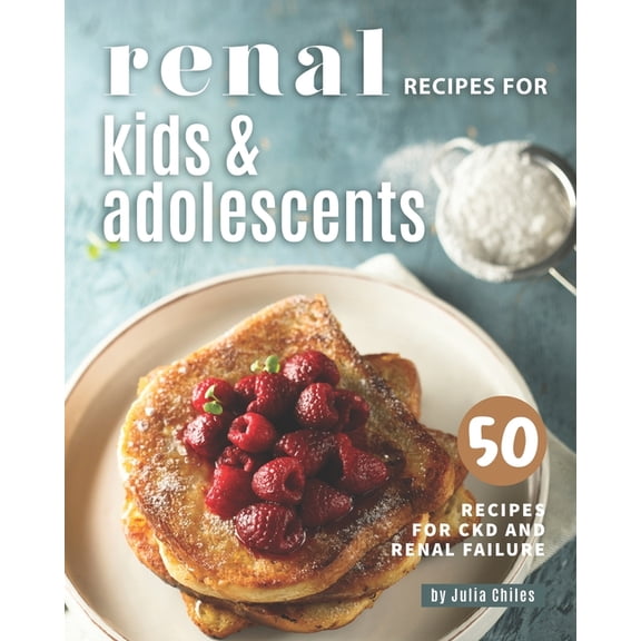 Renal Recipes for Kids & Adolescents: 50 Recipes for CKD and Renal Failure, (Paperback)
