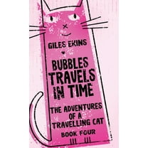 The Adventures of a Travelling Cat Bubbles Travels In Time, Book 4, (Hardcover)