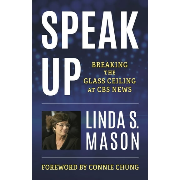 Speak Up: Breaking the Glass Ceiling at CBS News, (Hardcover)