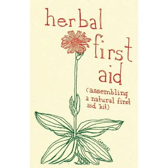 Good Life Herbal First Aid: Assembling a Natural First Aid Kit, (Paperback)