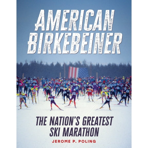 American Birkebeiner: The Nation's Greatest Ski Marathon, (Hardcover)