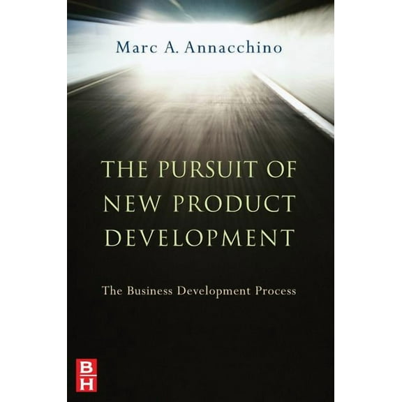 The Pursuit of New Product Development: The Business Development Process, (Hardcover)