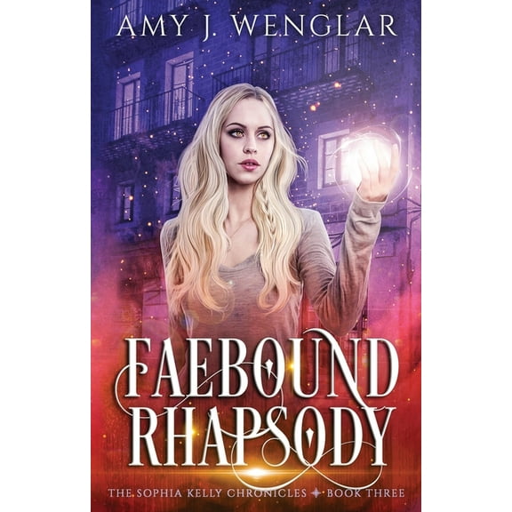 The Sophia Kelly Chronicles: Faebound Rhapsody (Paperback)