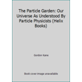 thumbnail image 1 of Pre-Owned The Particle Garden: Our Universe As Understood By Particle Physicists (Helix Books) (Hardcover) 0201407809 9780201407808, 1 of 1