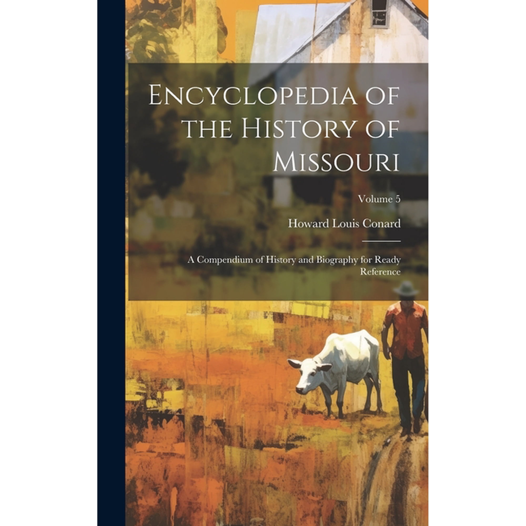 Encyclopedia of the History of Missouri: A Compendium of History and Biography for Ready Reference; Volume 5 (Hardcover)