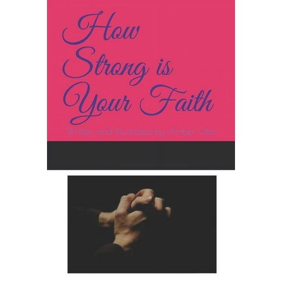 How Strong is Your Faith : Written and Illustrated by Amber Otto (Paperback)