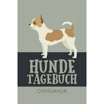 Hundetagebuch Chihuahua: Das Buch für deinen Hund, zum Eintragen und ausfüllen. Eintragebuch für Hundebesitzer (Paperback)