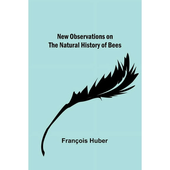 New observations on the natural history of bees, (Paperback)