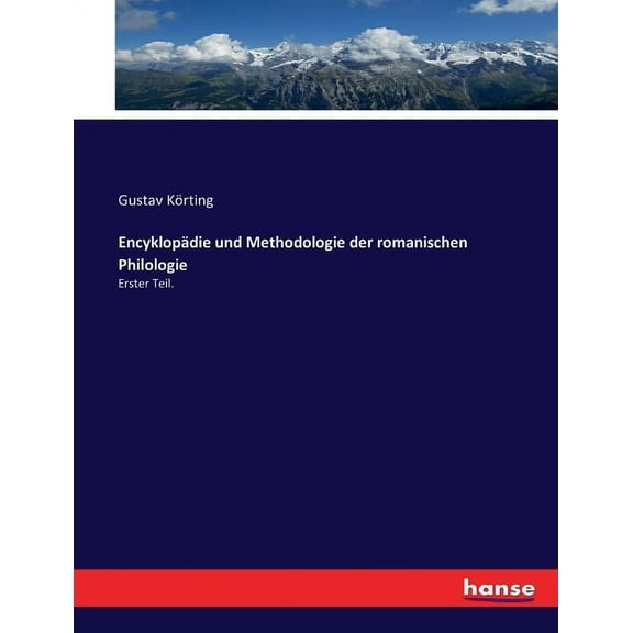 EncyklopÃ¤die und Methodologie der romanischen Philologie: Erster Teil., (Paperback)