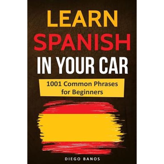 Pre-Owned Learn Spanish in Your Car: 1001 Common Phrases for Beginners (Paperback) 173128232X 9781731282323