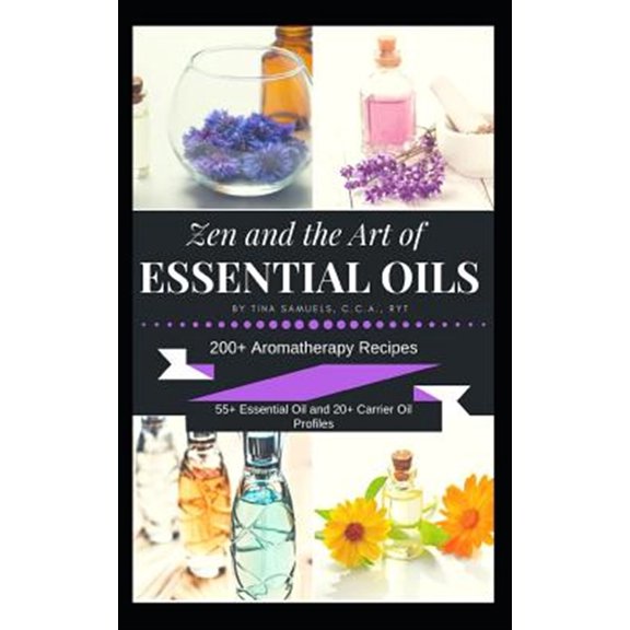 Pre-Owned Zen and the Art of Essential Oils: 200+ Aromatherapy Recipes, 55+ Essential Oil Profiles and 20+ Carrier Oil Profiles, (Paperback)