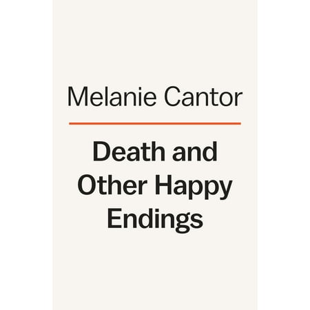 Death and Other Happy Endings : A Novel