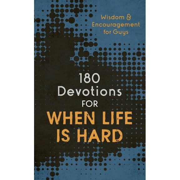 180 Devotions for When Life Is Hard (Teen Boy): Wisdom and Encouragement for Guys, (Paperback)