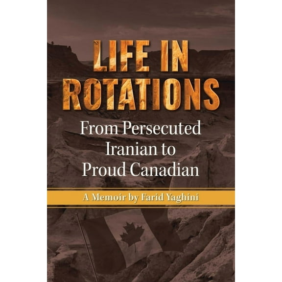Life in Rotations: From Persecuted Iranian to Proud Canadian, (Paperback)