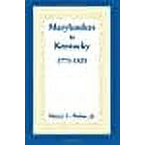 Marylanders to Kentucky, 1775-1825 (Paperback) by Henry C Peden