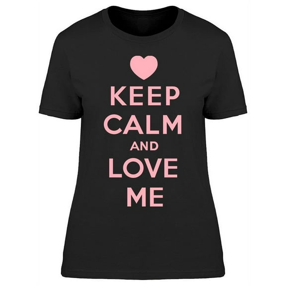 Keep Calm And Love Me T-Shirt Women -Image by Shutterstock Women T-Shirt, Female 3X-Large