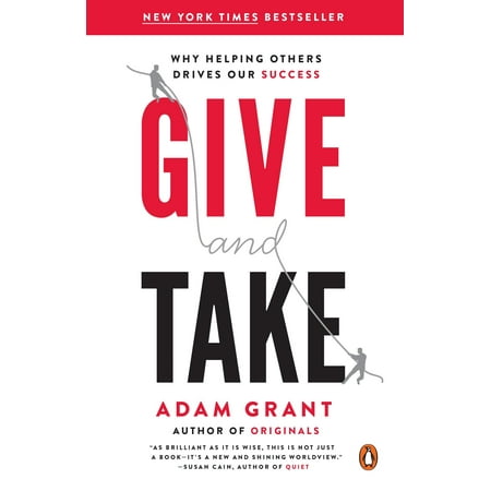 Give and Take : Why Helping Others Drives Our Success