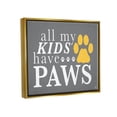 thumbnail image 3 of Stupell Industries My Kids Have Paws Pet Phrase Graphic Art Metallic Gold Floating Framed Canvas Print Wall Art, Design by K. Kaufman, 3 of 6