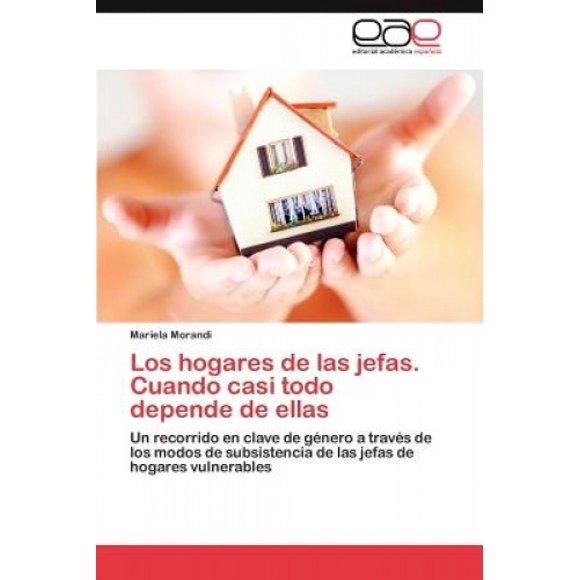 Los Hogares de Las Jefas. Cuando Casi Todo Depende de Ellas [Spanish]