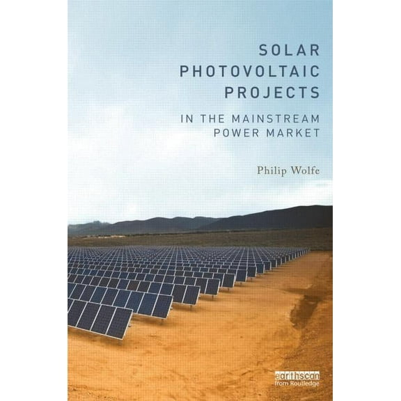 Solar Photovoltaic Projects in the Mainstream Power Market, (Hardcover)