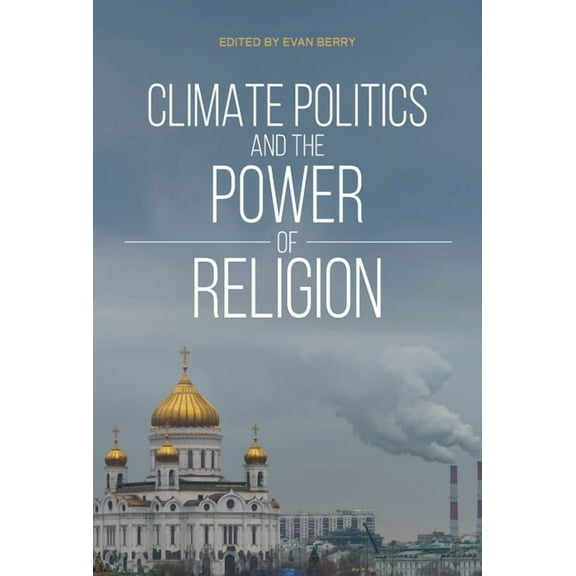 Climate Politics and the Power of Religion, (Paperback)