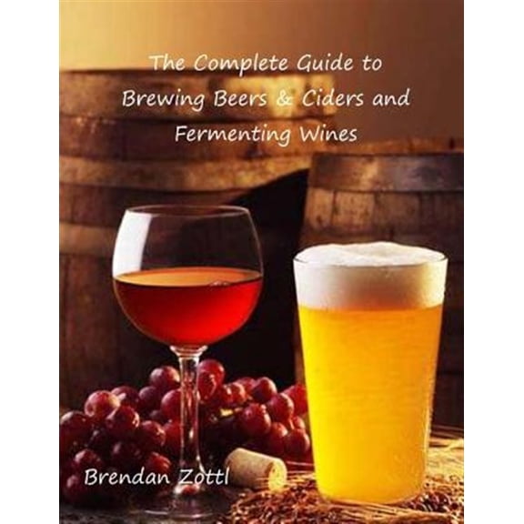 Pre-Owned Complete Guide to Brewing Beers & Ciders and Fermenting Wines