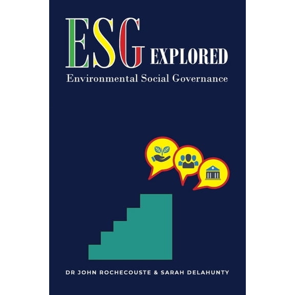 ESG Explored: Environmental Social Governance, (Paperback)