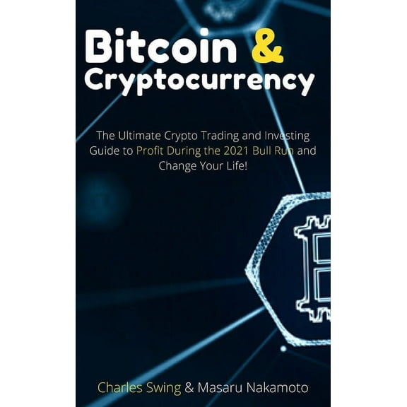 Bitcoin and Cryptocurrency 2021 (2 Books in 1): The Ultimate Crypto Trading and Investing Guide to Profit During the 2021 Bull Run and Change Your Life! (Hardcover)