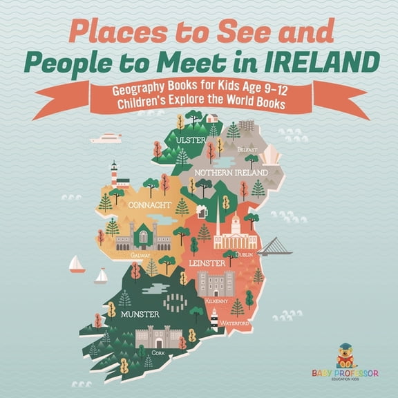 Places to See and People to Meet in Ireland - Geography Books for Kids Age 9-12 Children's Explore the World Books, (Paperback)