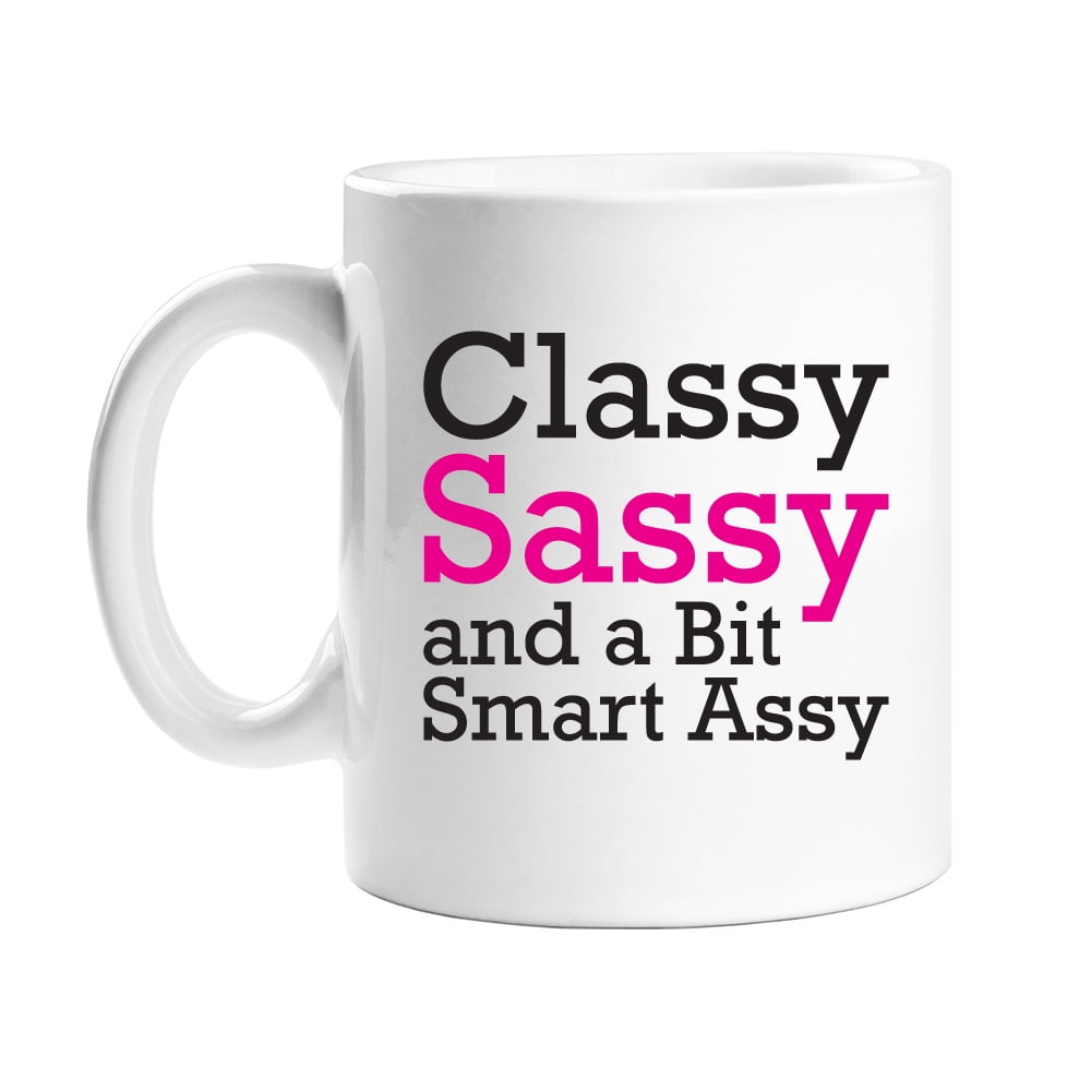 classy sassy and a bit smart assy mug