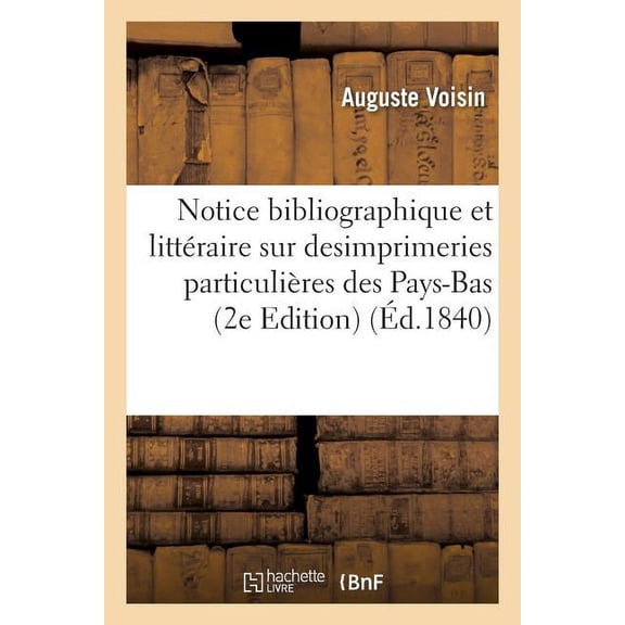 Generalites: Notice bibliographique et littéraire sur quelques imprimeries particulières des Pays-Bas (Paperback)