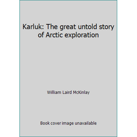 Karluk: The great untold story of Arctic exploration [Hardcover - Used]