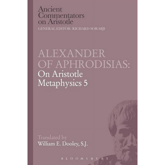 Ancient Commentators on Aristotle Alexander of Aphrodisias: On Aristotle Metaphysics 5, (Paperback)