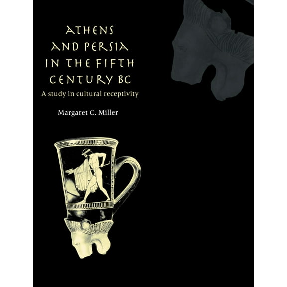 Athens and Persia in the Fifth Century BC: A Study in Cultural Receptivity, (Paperback)