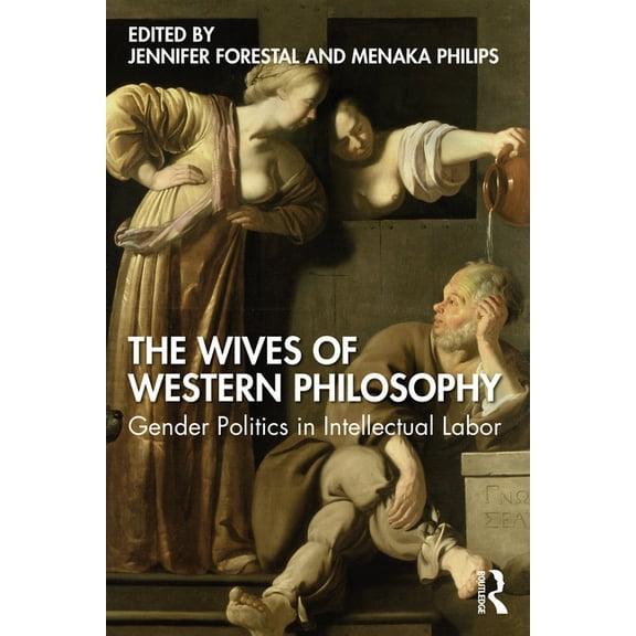 The Wives of Western Philosophy: Gender Politics in Intellectual Labor, (Paperback)