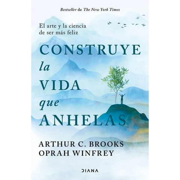 Construye La Vida Que Anhelas: El Arte Y La Ciencia de Ser Más Feliz / Build the Life You Want, (Paperback)