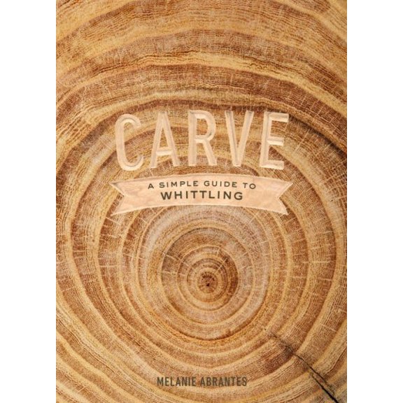 Pre-Owned Carve: A Simple Guide to Whittling Paperback