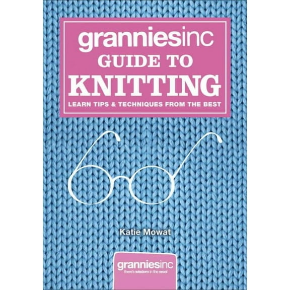 Grannies, Inc. Guide to Knitting