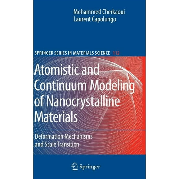 Springer Materials Science Atomistic and Continuum Modeling of Nanocrystalline Materials: Deformation Mechanisms and Scale Transition, Book 112, (Hardcover)