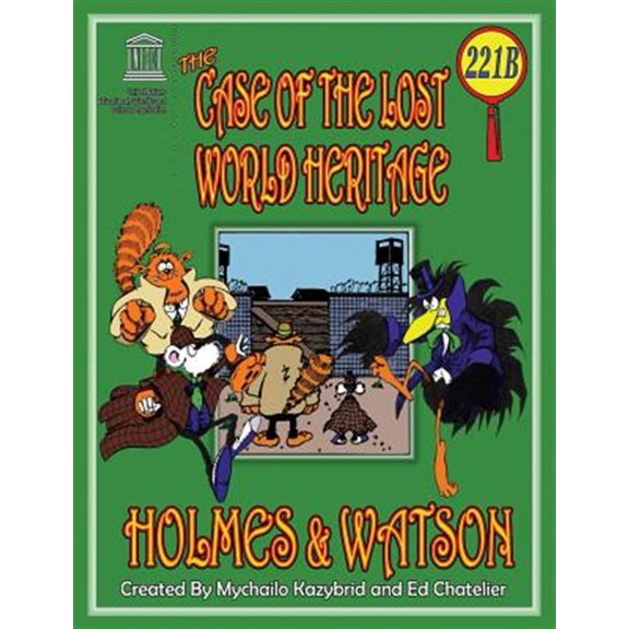 Pre-Owned The Case of the Lost World Heritage. Holmes and Watson, Well Their Pets, Investigate the Disappearing World Heritage Site. (Paperback)