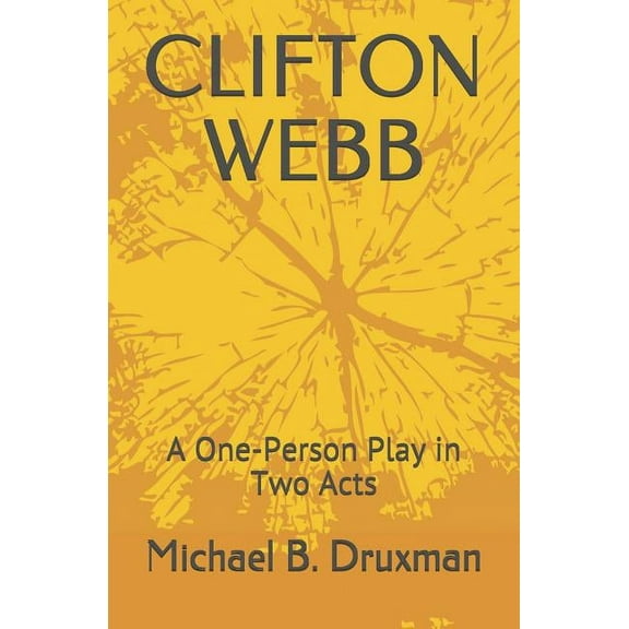 Clifton Webb : A One-Person Play in Two Acts (Paperback)