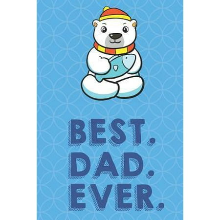 Best Dad Ever: Winter Polar Bear with Fish Funny Cute Father's Day Journal Notebook From Sons Daughters Girls and Boys of All Ages. G